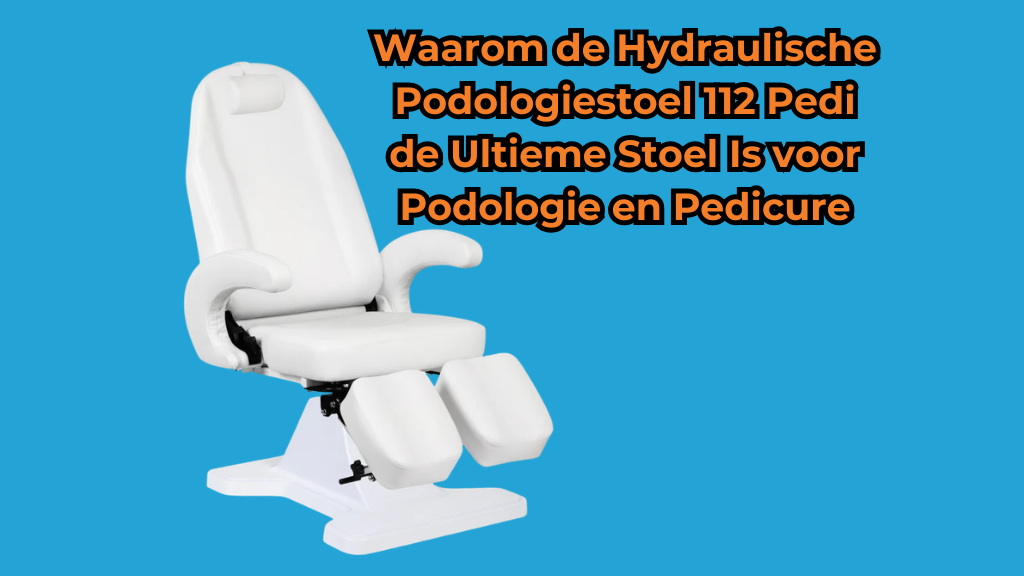 Waarom de 112 Pedi de Ultieme Podologie- en Pedicurestoel Is